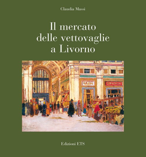 Copertina &middot; Il mercato delle vettovaglie a Livorno