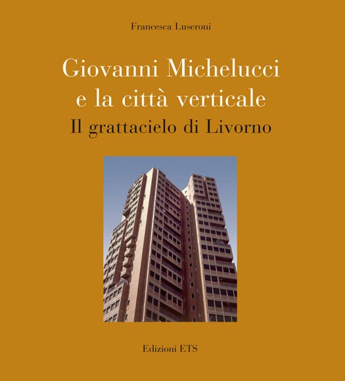 Copertina &middot; Giovanni Michelucci e la città verticale