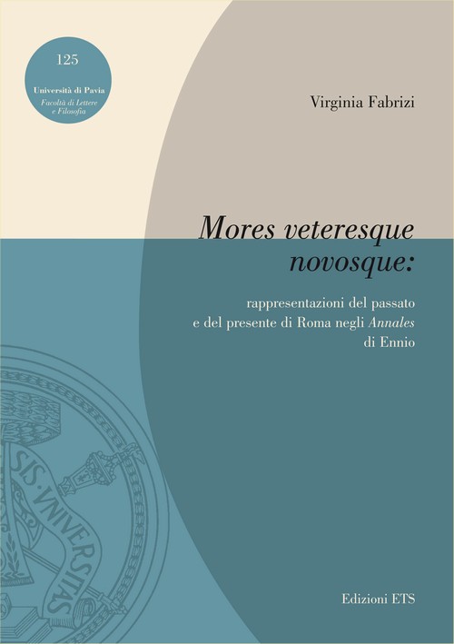 Copertina &middot; Mores veteresque novosque:  rappresentazioni del passato e del presente di Roma negli Annales di Ennio