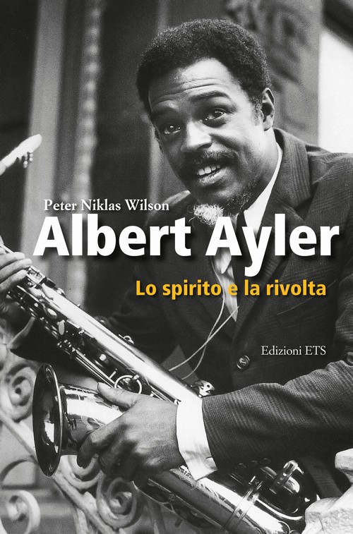 Copertina &middot; Albert Ayler. Lo spirito e la rivolta