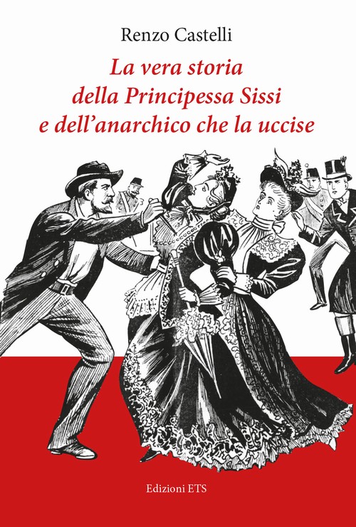 Copertina &middot; La vera storia della Principessa Sissi  e dell’anarchico che la uccise