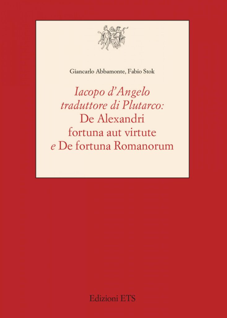 Copertina &middot; Iacopo d&rsquo;Angelo traduttore di Plutarco: <em>De Alexandri fortuna aut virtute e De fortuna Romanorum</em>