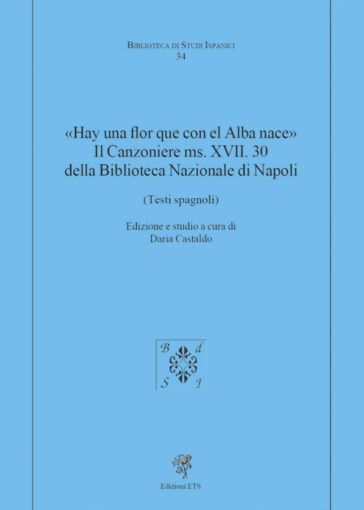 Copertina &middot; &laquo;Hay una flor que con el Alba nace&raquo;. Il Canzoniere ms. XVII. 30 della Biblioteca Nazionale di Napoli