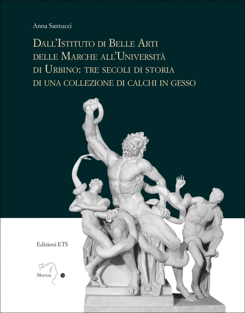 Copertina &middot; Dall'Istituto di Belle Arti delle Marche all'Universit&agrave; di Urbino: tre secoli di storia di una collezione di calchi in gesso