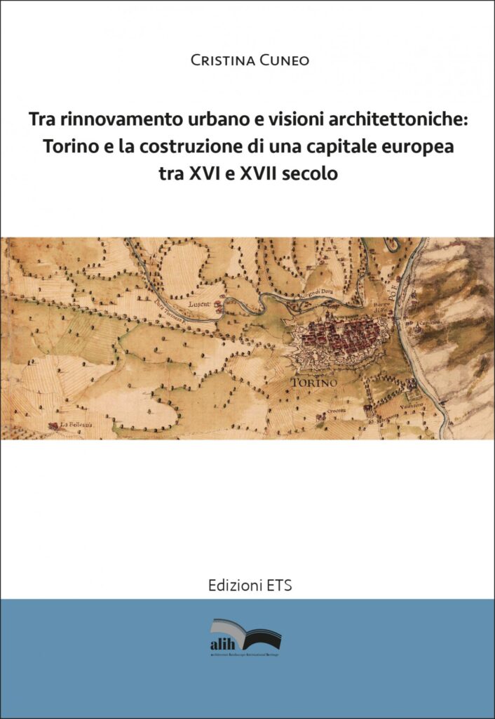 Copertina &middot; Tra rinnovamento urbano e visioni architettoniche:&nbsp;Torino e la costruzione di una capitale europea tra XVI e XVII secolo
&nbsp;