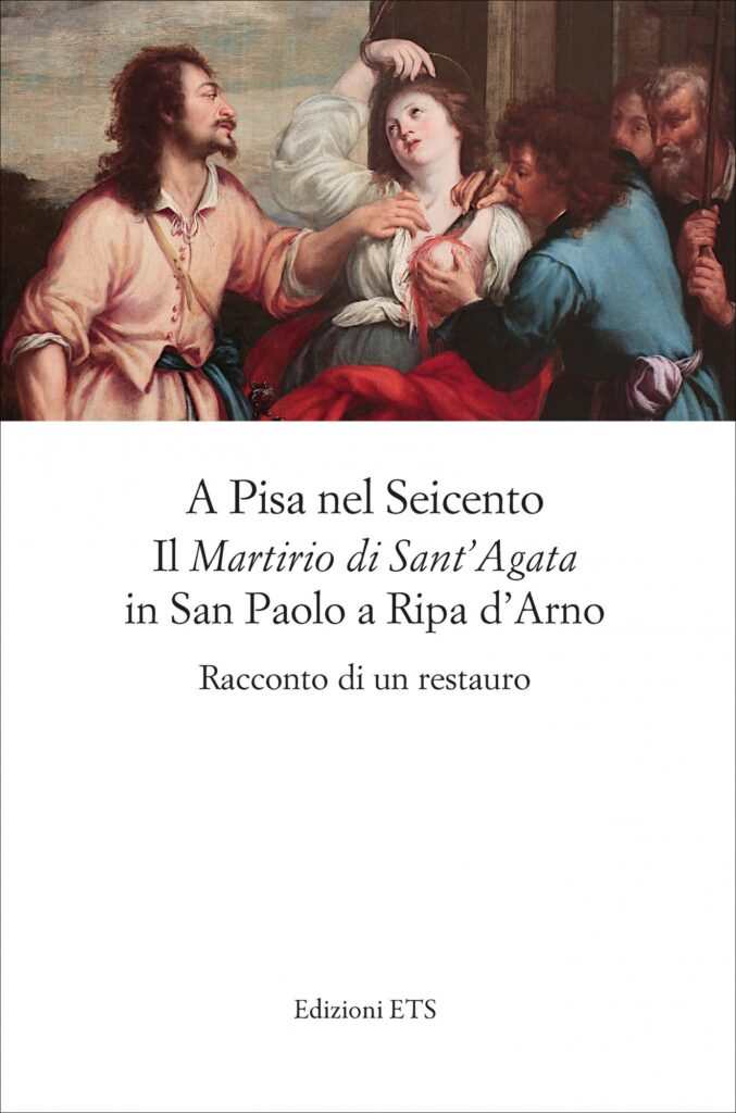 Copertina &middot; A Pisa nel SeicentoIl <em>Martirio di Sant&rsquo;Agata</em> in San Paolo a Ripa d&rsquo;Arno